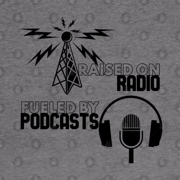 Raised on Radio - Fueled By Podcasts by marlarhouse